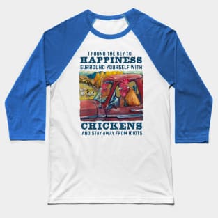 I Found The Key To Happiness Surround Yourself With Chickens And Stay Away From Idiots Baseball T-Shirt